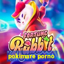 pokimare porno